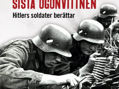 Wehrmachts sista ögonvittnen : Hitlers soldater berättar Hot on Sale