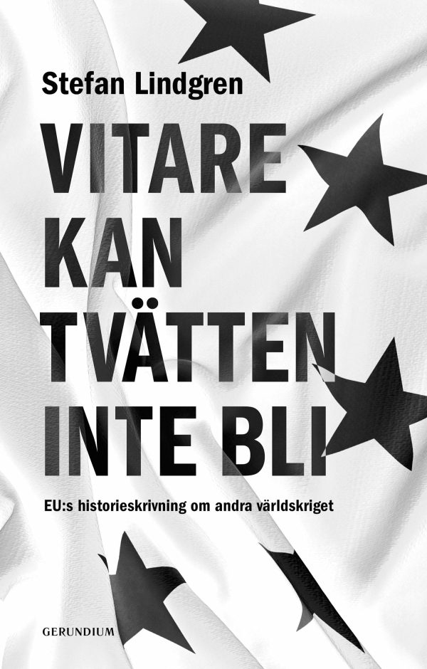 Vitare kan tvätten inte bli. EU:s historieskrivning om andra världskriget. on Sale